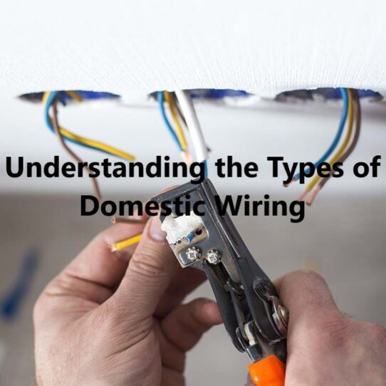 Understanding the Types of Domestic Wiring