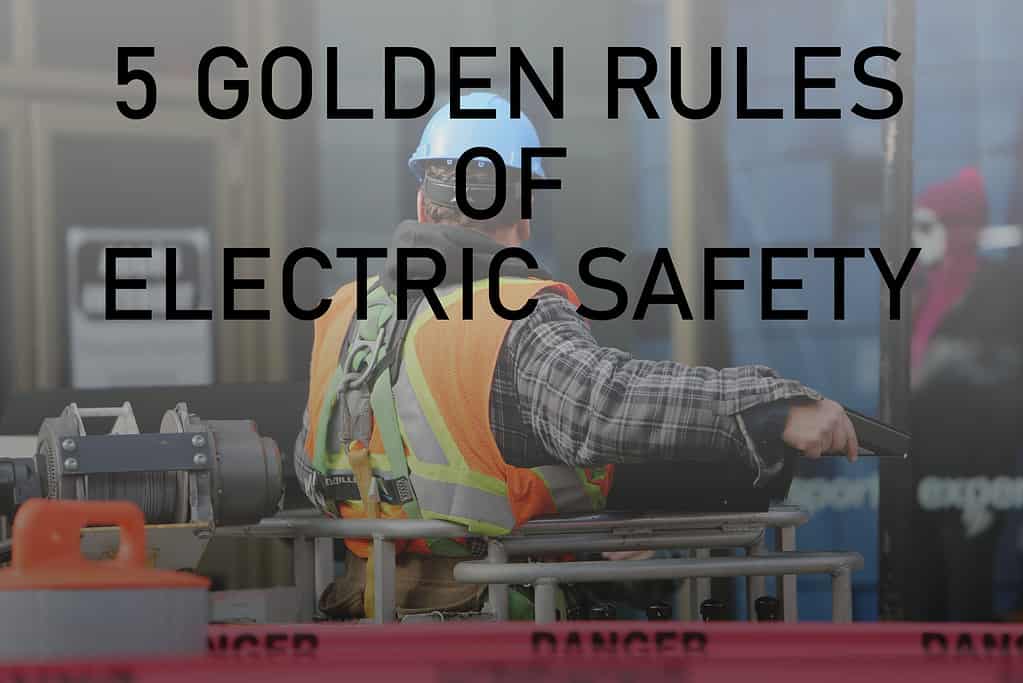 Steps to Ensure Electrical Safety: The 5 Golden Rules